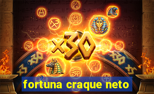 fortuna craque neto